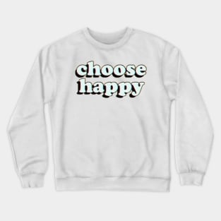 Choose Happy Crewneck Sweatshirt